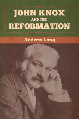 John Knox and the Reformation 1647996473 Book Cover