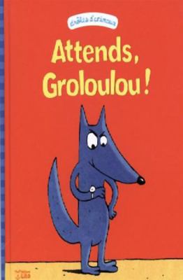 Attends, Groloulou ! [French] 2244400204 Book Cover