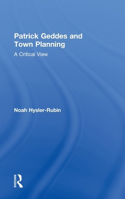 Patrick Geddes and Town Planning: A Critical View 0415578663 Book Cover