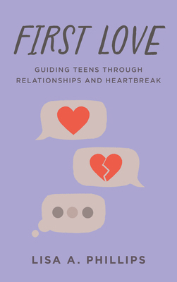 First Love: Guiding Teens Through Relationships... 1538161680 Book Cover