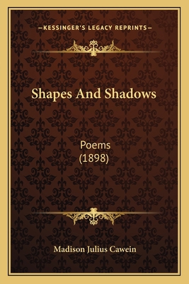 Shapes and Shadows: Poems (1898) 1164834096 Book Cover