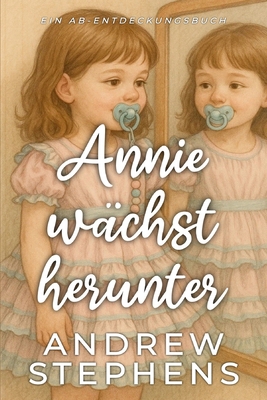 Annie wächst herunter: Annie Grows Down [German] B0FDL5VJDD Book Cover
