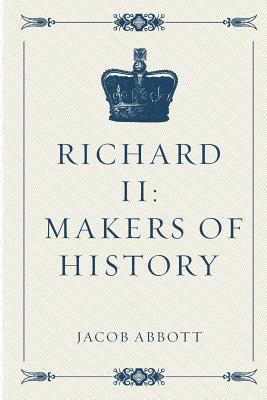 Richard II: Makers of History 1530045061 Book Cover