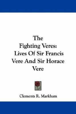 The Fighting Veres: Lives of Sir Francis Vere a... 1432549057 Book Cover