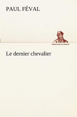 Le dernier chevalier [French] 3849129101 Book Cover