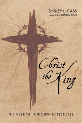 Christ the King: The Messiah in the Jewish Fest... 1532632266 Book Cover