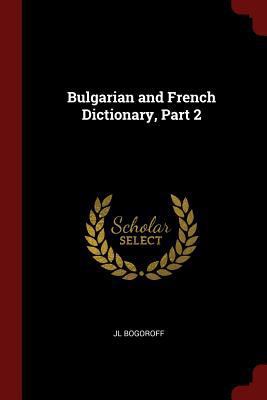 Bulgarian and French Dictionary, Part 2 137558250X Book Cover