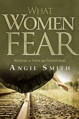 What Women Fear: Walking in Faith that Transforms B0085RZF00 Book Cover