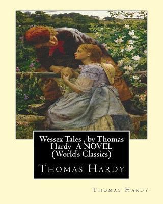 Wessex Tales, by Thomas Hardy A NOVEL (World's ... 1533586543 Book Cover