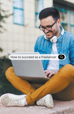 How To Succeed as a Freelancer B0CFZQK9P4 Book Cover
