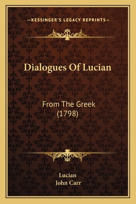 Dialogues Of Lucian: From The Greek (1798) 1166476707 Book Cover