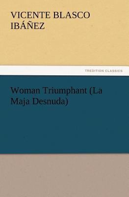 Woman Triumphant (La Maja Desnuda) 3847234269 Book Cover