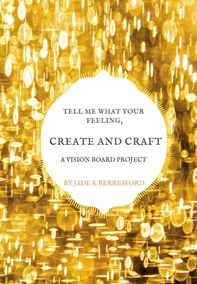 Tell me what your feeling, create and craft a v... 1707164789 Book Cover