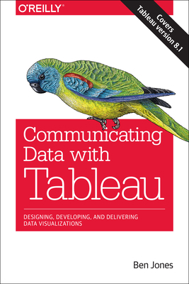 Communicating Data with Tableau: Designing, Dev... 1449372023 Book Cover