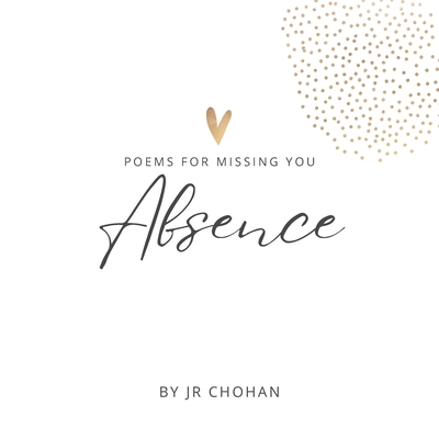 Absence: Poems for Missing You B0DV43D3H1 Book Cover