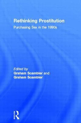 Rethinking Prostitution: Purchasing Sex in the ... 0415122260 Book Cover