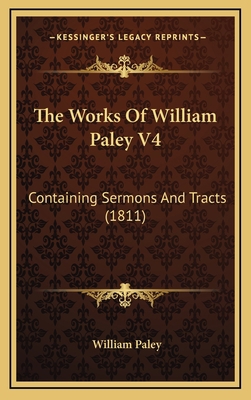 The Works Of William Paley V4: Containing Sermo... 1167305590 Book Cover
