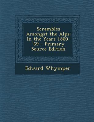Scrambles Amongst the Alps: In the Years 1860-'... 1294165399 Book Cover