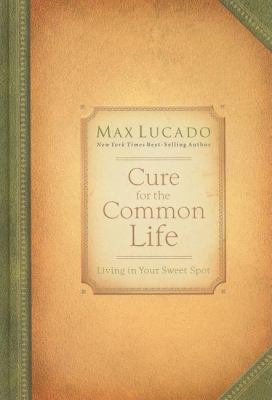 Cure for the Common Life: Living in Your Sweet ... 0849921201 Book Cover