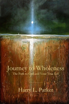 Journey to Wholeness: The Path to God and Your ... 1949888835 Book Cover