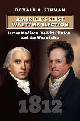 America's First Wartime Election: James Madison... 0700637796 Book Cover