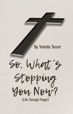 Hardcover So, What's Stopping You Now? (HB) : (Life Through Prayer) Book