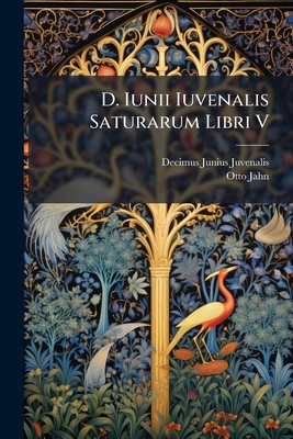 D. Iunii Iuvenalis Saturarum Libri V: Cum Schol... [Latin] 1247653234 Book Cover