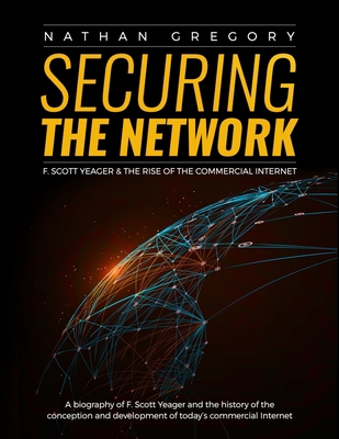 Securing the Network: F. Scott Yeager and the R... 1520155581 Book Cover