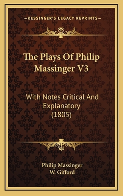 The Plays Of Philip Massinger V3: With Notes Cr... 1166676404 Book Cover