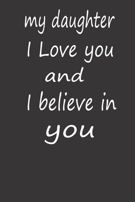 My Daughter I Love You and I Believe in You: A ... B084Q9WM8X Book Cover