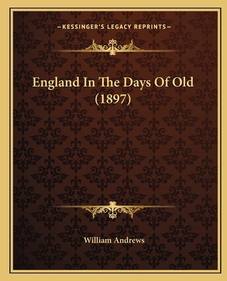 England In The Days Of Old (1897) 1164634038 Book Cover