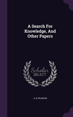 A Search For Knowledge, And Other Papers 1348001984 Book Cover