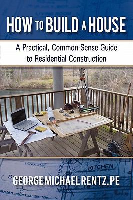 How to Build a House: A Practical, Common-Sense... 1450288618 Book Cover