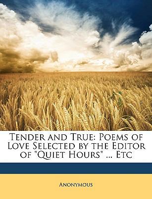 Tender and True: Poems of Love Selected by the ... 1146542968 Book Cover
