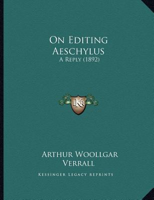 On Editing Aeschylus: A Reply (1892) 116557828X Book Cover