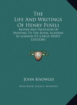 The Life and Writings of Henry Fuseli: Keeper a... [Large Print] 1169899609 Book Cover