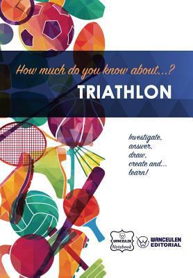 How much do you know about... Triathlon 1983445282 Book Cover