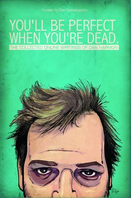Paperback You'll Be Perfect When You're Dead : The Collected Online Writings of Dan Harmon Book
