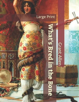 What's Bred in the Bone: Large Print 1699917973 Book Cover