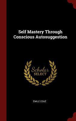 Self Mastery Through Conscious Autosuggestion 1296492850 Book Cover