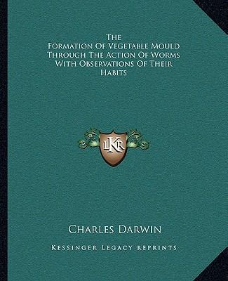 The Formation Of Vegetable Mould Through The Ac... 1162694947 Book Cover