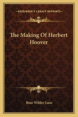 The Making Of Herbert Hoover 1163243221 Book Cover