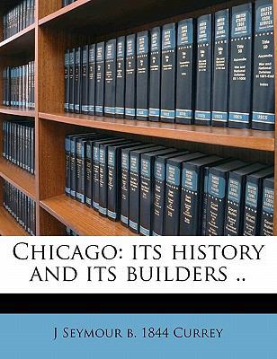 Chicago: Its History and Its Builders .. Volume 4 1178169448 Book Cover