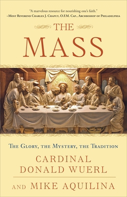 The Mass: The Glory, the Mystery, the Tradition 0307718816 Book Cover