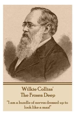 Wilkie Collins - The Frozen Deep: "I am a bundl... 1783947675 Book Cover
