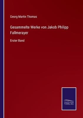 Gesammelte Werke von Jakob Philipp Fallmerayer:... [German] 3375075685 Book Cover