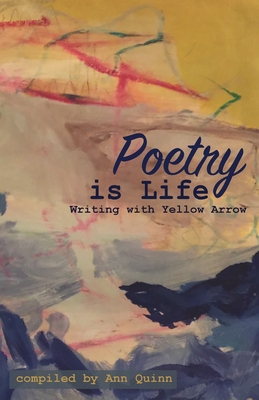 Poetry is Life: Writing with Yellow Arrow 1735023094 Book Cover