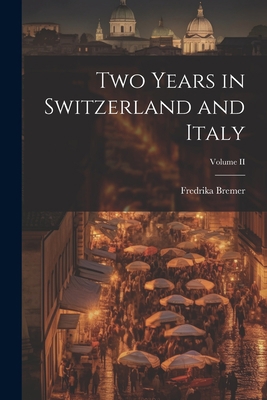 Two Years in Switzerland and Italy; Volume II 1022062697 Book Cover