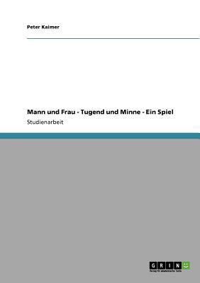 Mann und Frau - Tugend und Minne - Ein Spiel [German] 3640690168 Book Cover