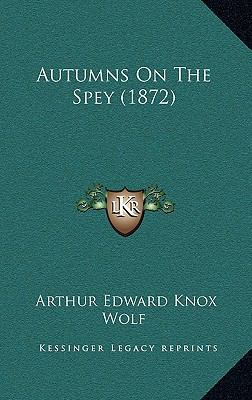 Autumns On The Spey (1872) 116528796X Book Cover